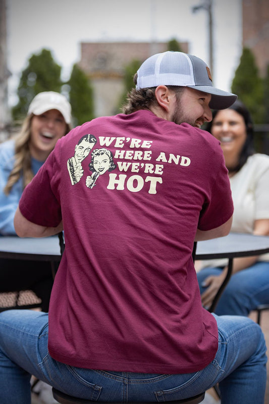 WE'RE HERE & WE'RE HOT TEE